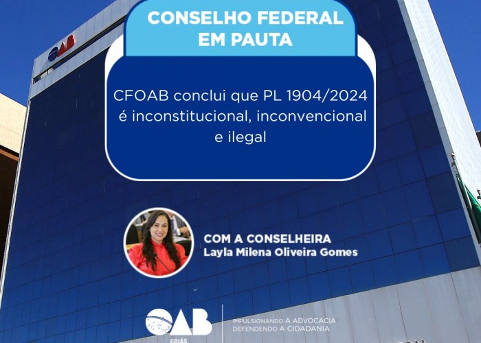 Conselho Federal: “CFOAB conclui que PL 1904/2024 é inconstitucional, inconvencional e ilegal”
