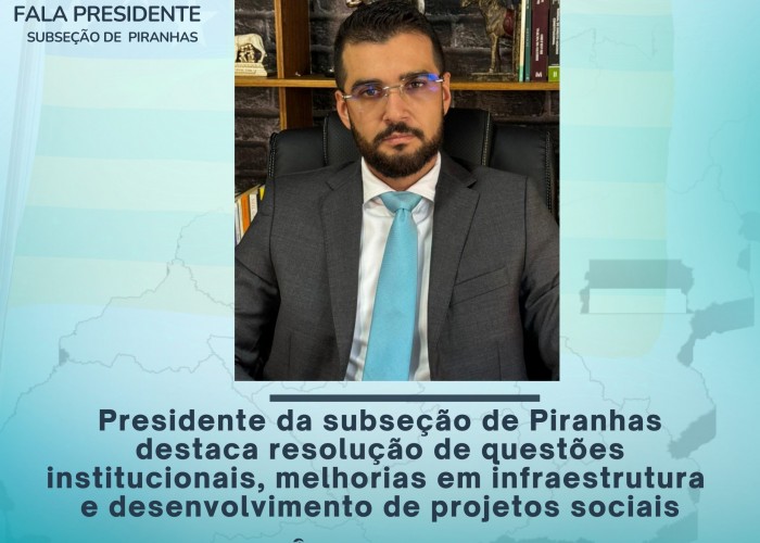Presidente da subseção de Piranhas destaca resolução de questões institucionais, melhorias em infraestrutura e desenvolvimento de projetos sociais