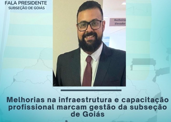 Melhorias na infraestrutura e capacitação profissional marcam gestão da subseção de Goiás
