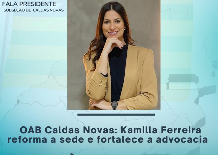 OAB Caldas Novas: Kamilla Ferreira reforma a sede e fortalece a advocacia