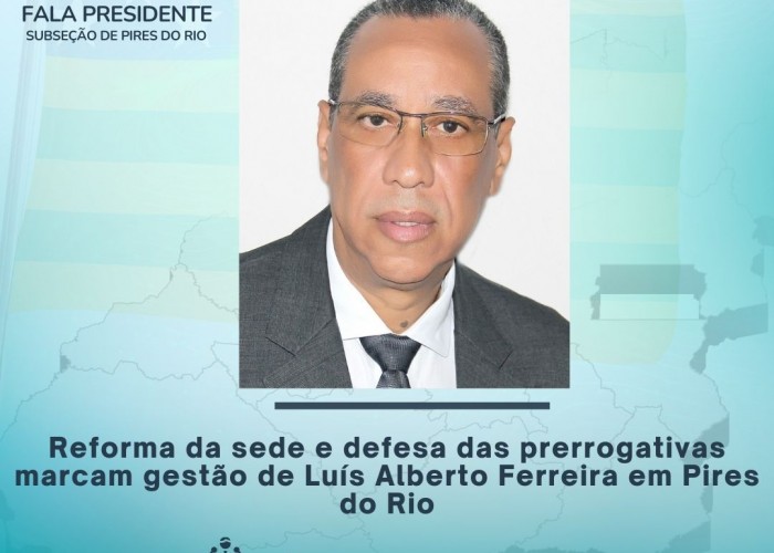 Reforma da sede e defesa das prerrogativas marcam gestão de Luís Alberto Ferreira em Pires do Rio