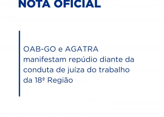 OAB-GO e AGATRA manifestam repúdio diante da conduta de juíza do trabalho da 18ª Região