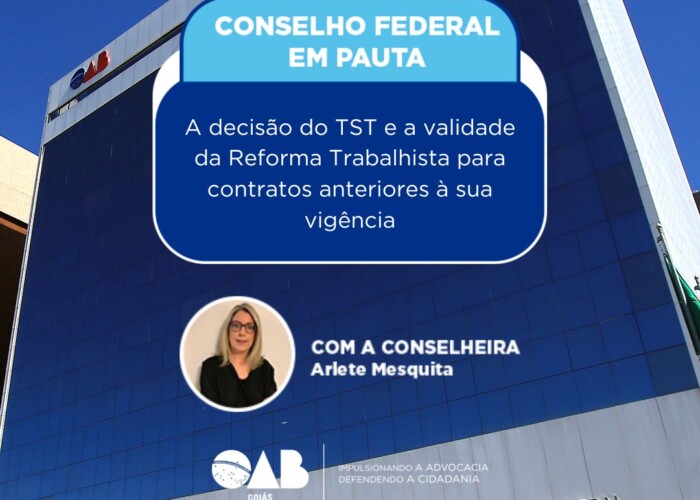 Conselho Federal: A decisão do TST e a validade da Reforma Trabalhista para contratos anteriores à sua vigência